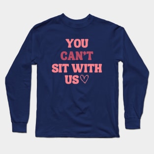 you can't sit with us Long Sleeve T-Shirt